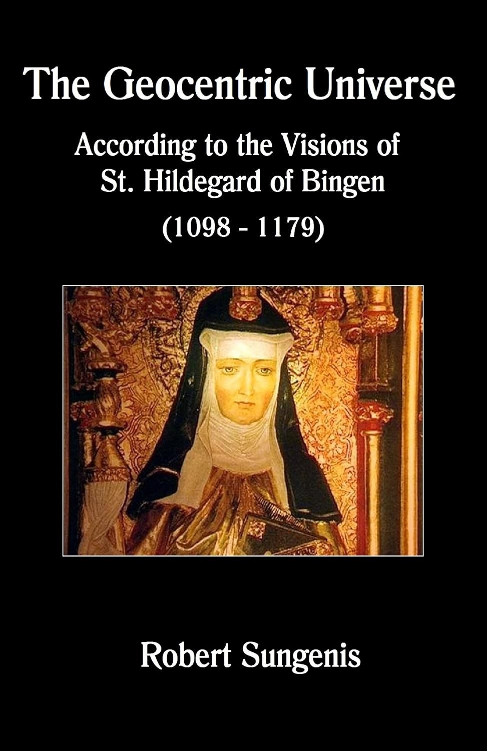 The Geocentric Universe: According to the Visions of St. Hildegard of Bingen