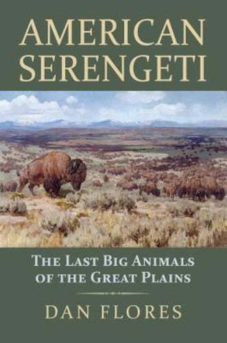 American Serengeti: The Last Big Animals of the Great Plains by Dan Flores: Used