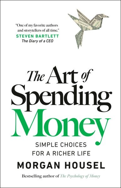 Art of Spending Money : Simple Choices for a Richer Life, Hardcover by Housel…