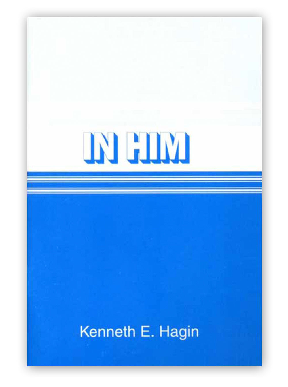 In Him – A Minibook by Kenneth E Hagin, Sr.