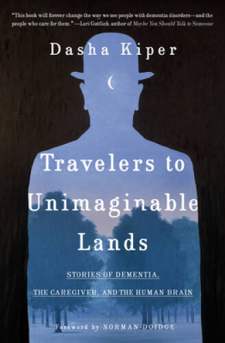 Travelers to Unimaginable Lands: Dementia and the Hidden Workings of t – GOOD