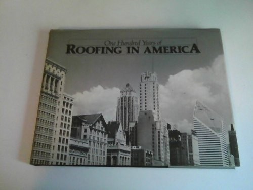 ONE HUNDRED YEARS OF ROOFING IN AMERICA By John N Vogel – Hardcover *Excellent*