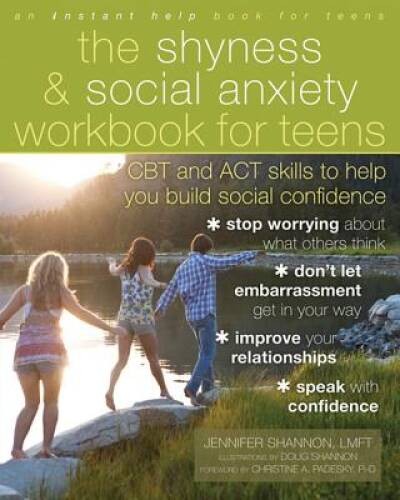 The Shyness and Social Anxiety Workbook for Teens: CBT and ACT Skills to – GOOD