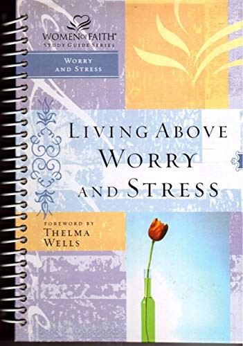 Living Above Worry and Stress (Women of Faith Study Guide Series) Edition: Book