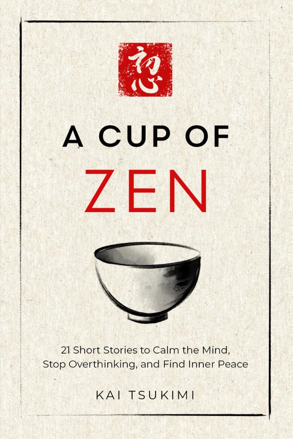 A Cup of Zen: 21 Short Stories to Calm the Mind, Stop Overthinking, and Find…