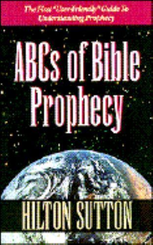 ABC’s of Bible Prophecy by Hilton Sutton