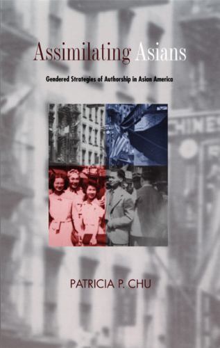 2000 PB Assimilating Asians: Gendered Strategies of Authorship in Asian Americ..
