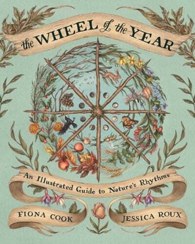 The Wheel of the Year: An Illustrated Guide to Nature’s Rhythms by Fiona Cook