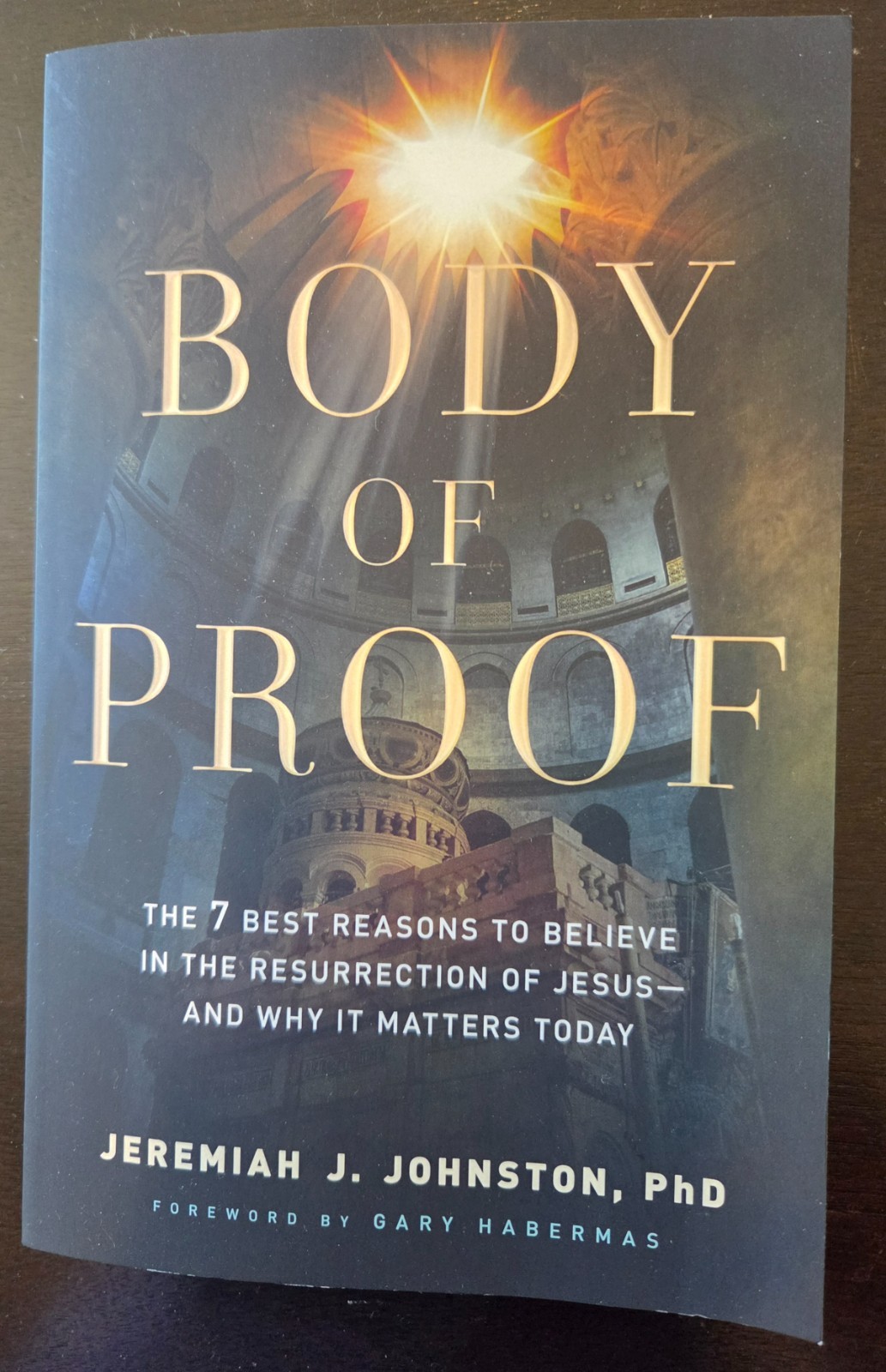 Body of Proof : The 7 Best Reasons to Believe in the Resurrection of Jesus–And