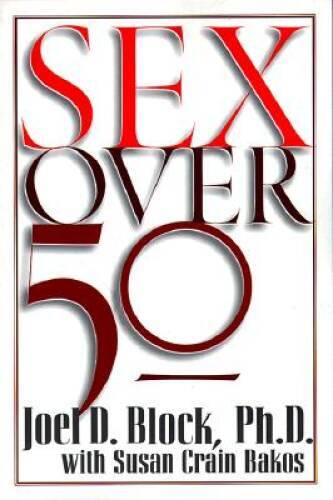 Sex Over 50 – Paperback By Block Phd, Joel D – VERY GOOD