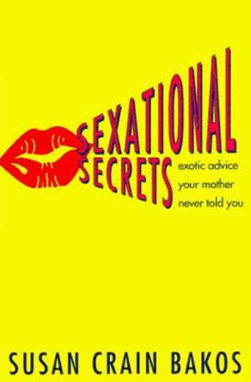 Sexational Secrets : Exotic Advice Your Mother Never Told You Sus
