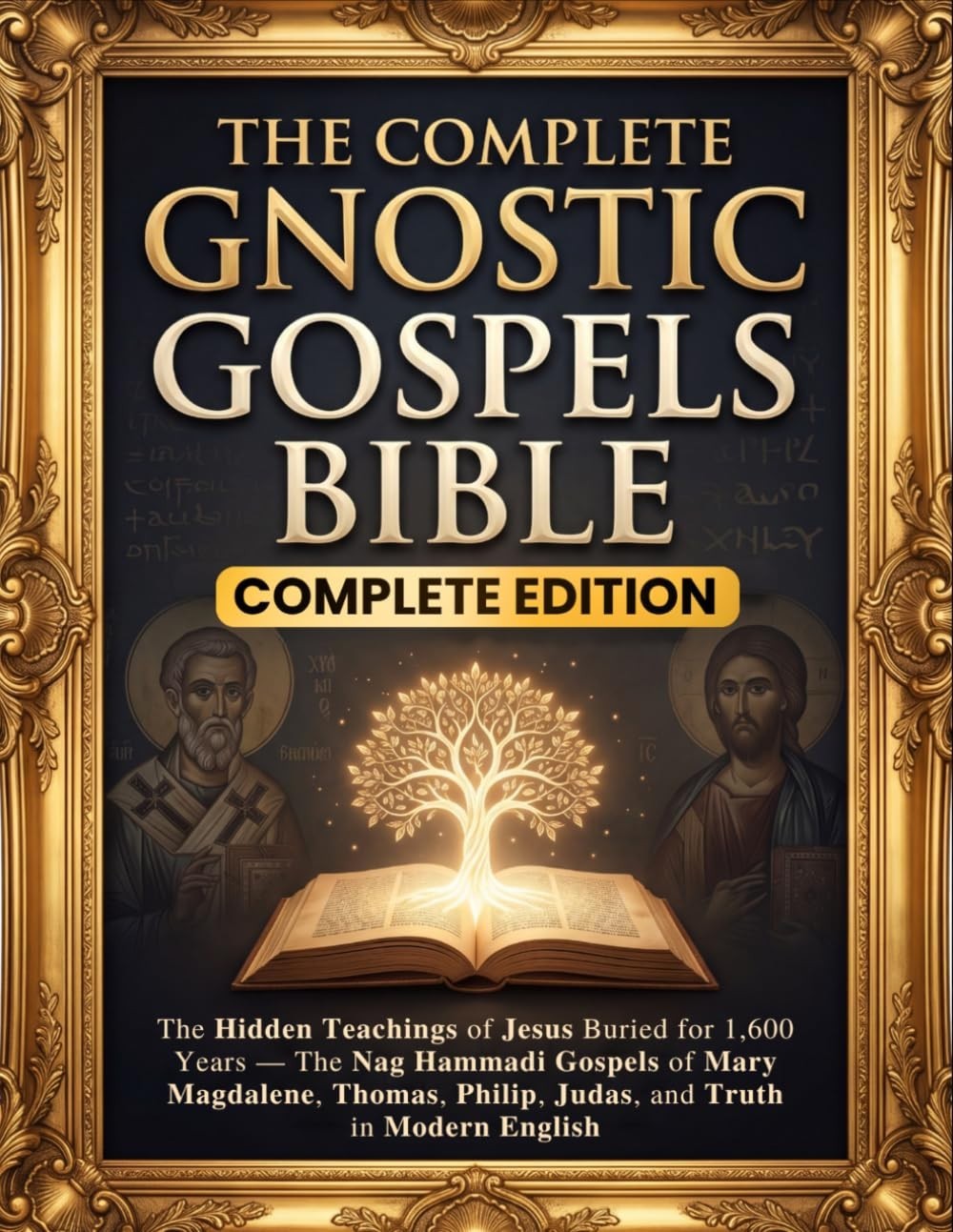 The Complete Gnostic Gospels Bible: The Hidden Teachings of Jesus Buried for 1,6