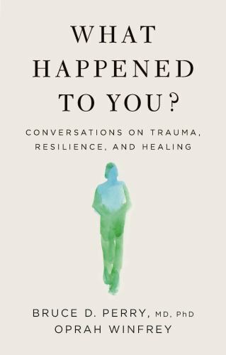 What Happened to You?: Conversations on Trauma, Resilience, and Healing