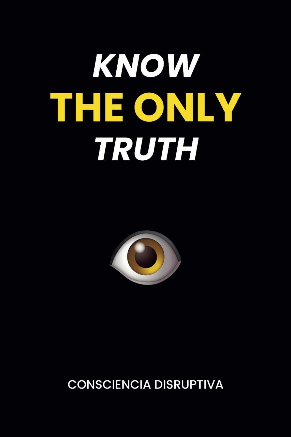 Know the Only Truth by Consciencia Disruptiva, Paperback USA STOCK