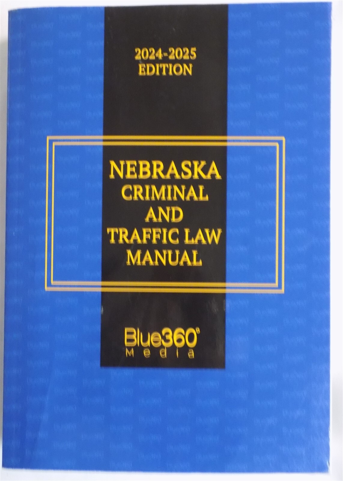 Nebraska Criminal and Traffic Law Manual 2024-2025 Edition Blue360Media 2024
