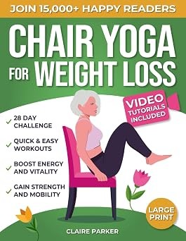 Chair Yoga for Weight Loss: A Collection of 50+ Low-Impact Exerci