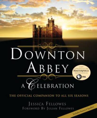 Downton Abbey: A Celebration – The Official Companion to All – VERY GOOD