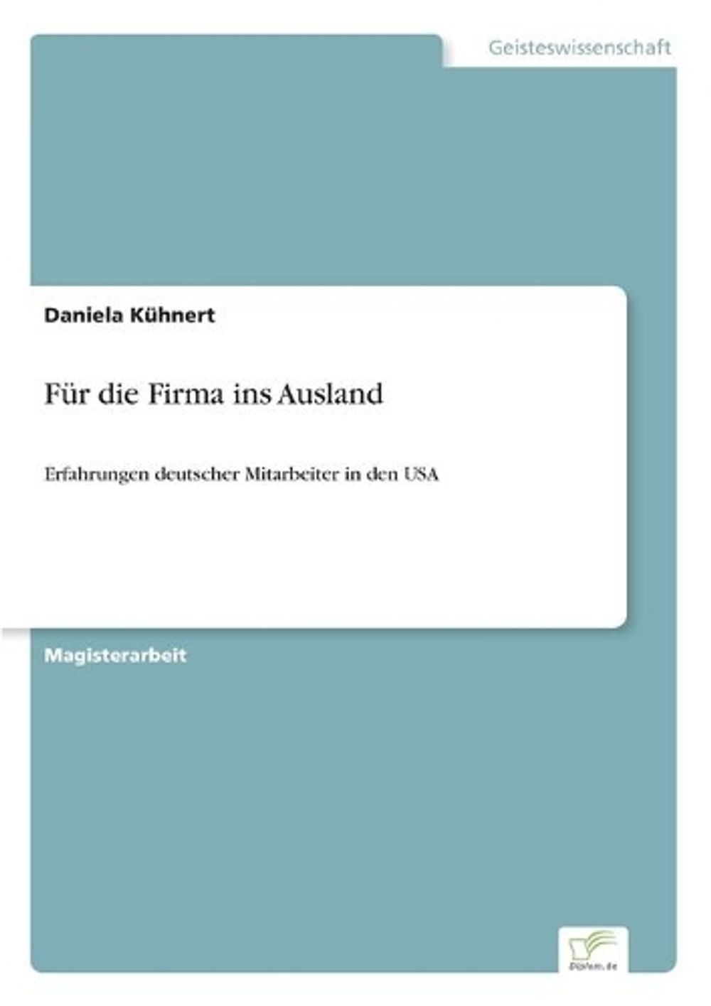 Fr die Firma ins Ausland: Erfahrungen deutscher Mitarbeiter in den USA by Daniel