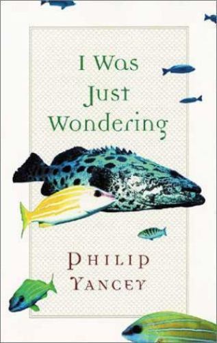 I Was Just Wondering – Philip Yancey, 0802846122, paperback