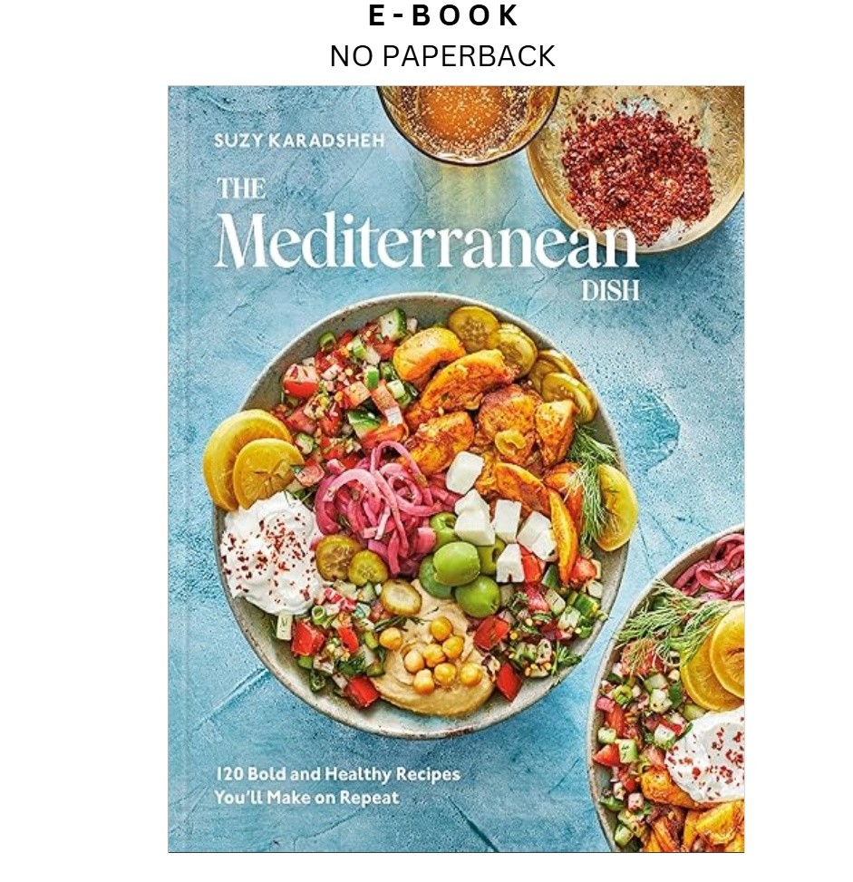 The Mediterranean Dish: 120 Bold and Healthy Reci, Suzy Karadsheh 2022