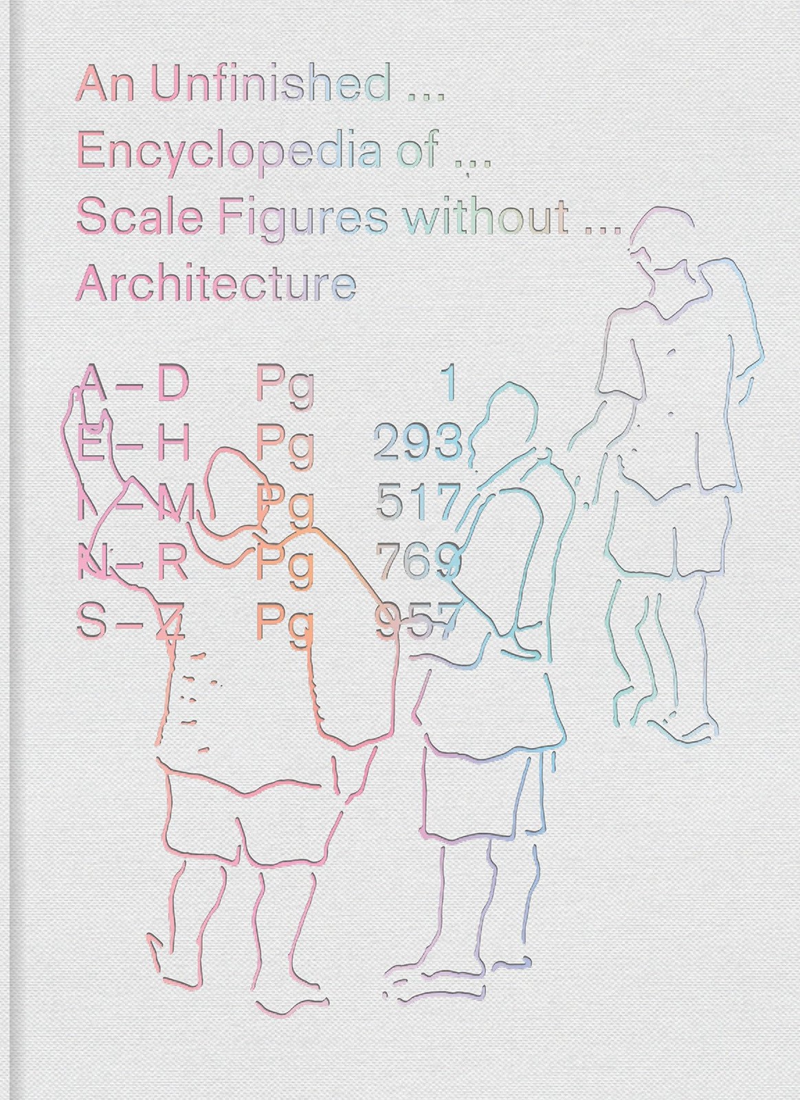 An Unfinished Encyclopedia of Scale Figures without Architecture (Mit Press), ,