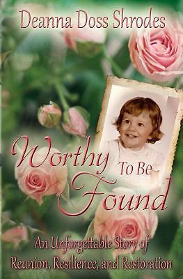 Worthy To Be Found: An Unforgettable Story of Re- paperback, 0985616865, Shrodes