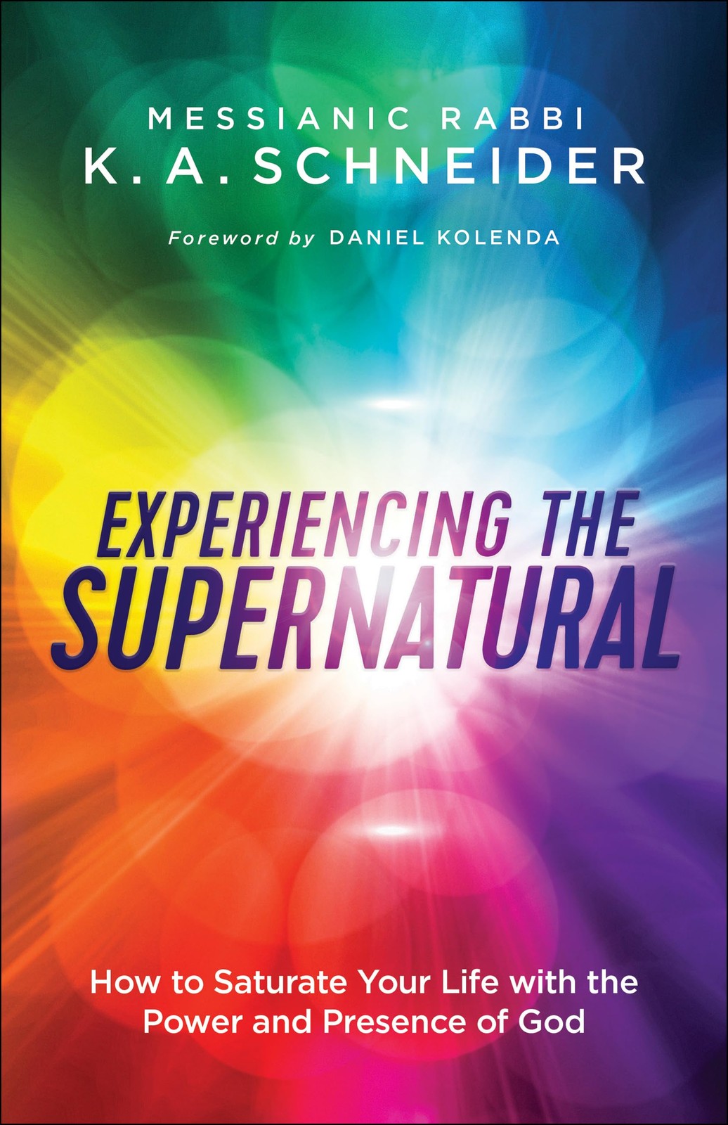 Experiencing the Supernatural by Messianic Rabbi K. A. Schneider