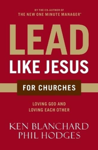 Ken Blanchard Phil Hodges Lead Like Jesus for Churches (Paperback)