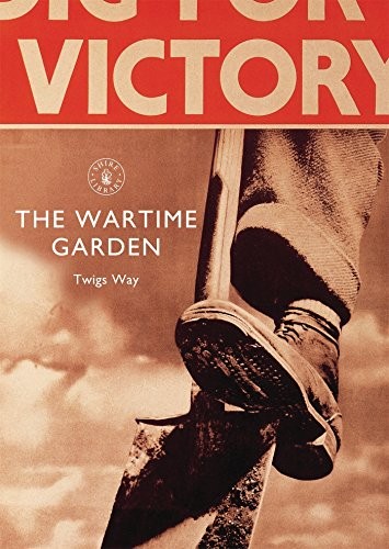 THE WARTIME GARDEN: DIGGING FOR VICTORY (SHIRE LIBRARY) By Twigs Way *Excellent*