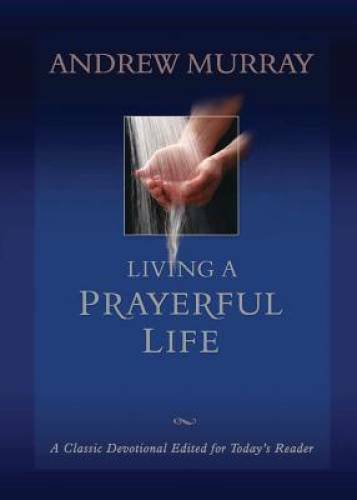 Living a Prayerful Life – Paperback By Murray, Andrew – GOOD