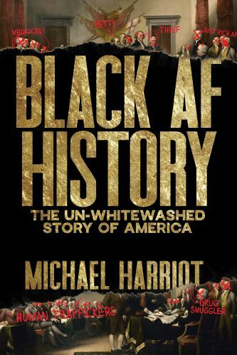 Black AF History : The un-Whitewashed Story of America by Michael Harriot …