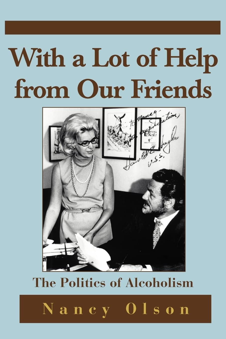 With a Lot of Help from Our Friends: The Politics of Alcoholism – Olson, Nan…