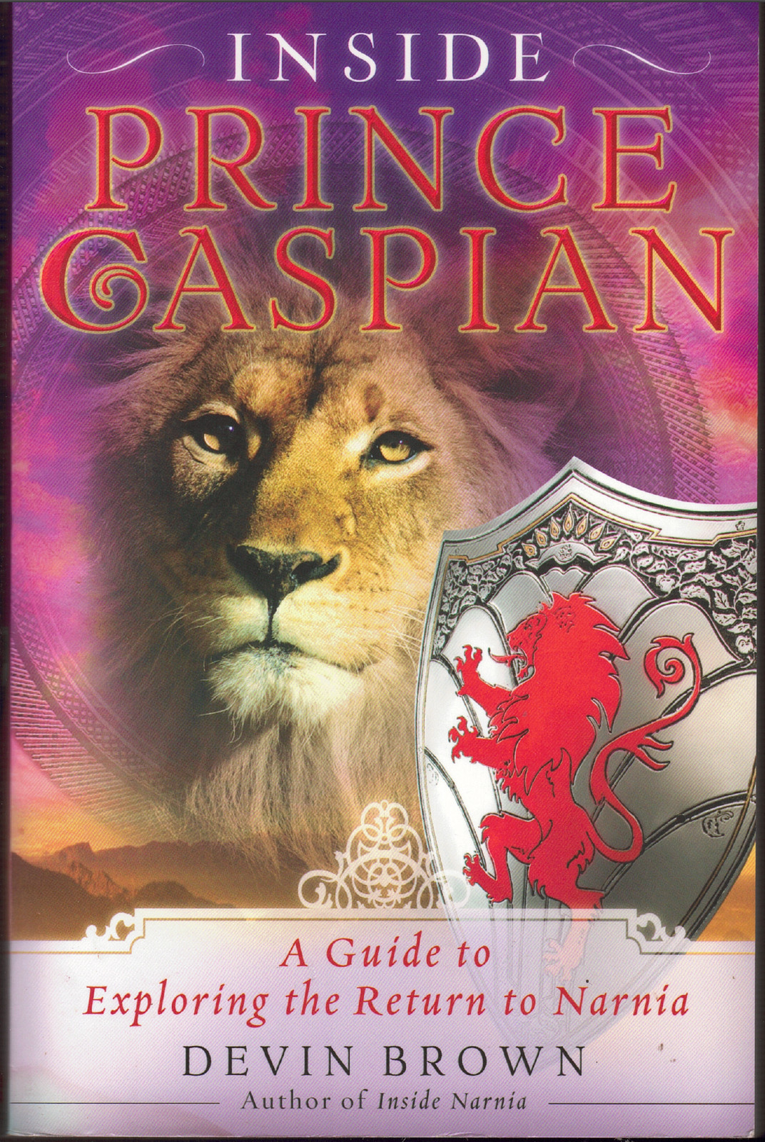 Inside Prince Caspian – Guide to Exploring the Return to Narnia ; Devin Brown