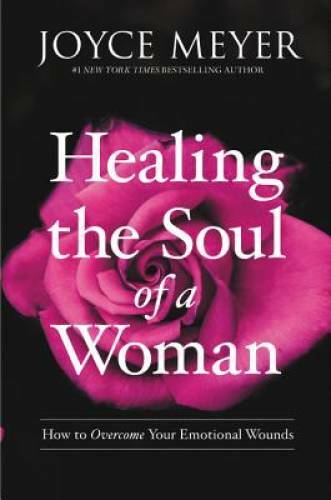 Healing the Soul of a Woman: How to Overcome Your Emotional Wounds – VERY GOOD