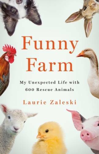 Funny Farm: My Unexpected Life with 600 Rescue Animals – Hardcover – GOOD