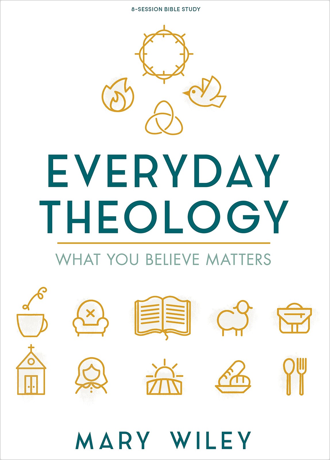 Everyday Theology – Bible Study Book: What You Believe Matters