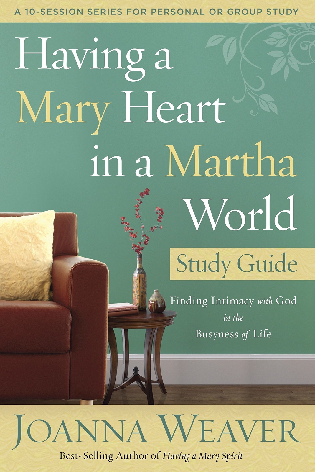 Having a Mary Heart in a Martha World Study Guide: Finding Intimacy with God in,