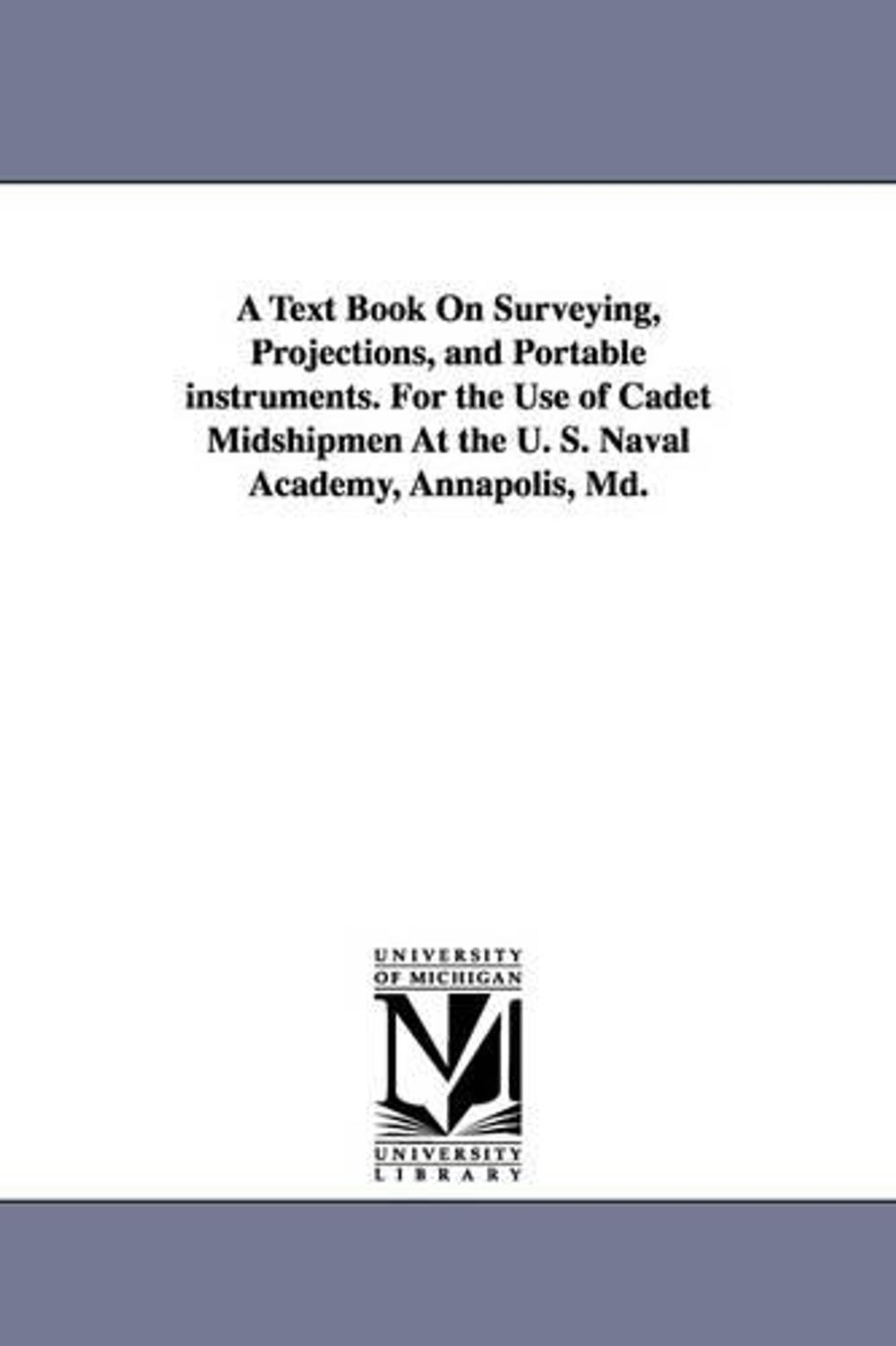 A Text Book on Surveying, Projections, and Portable Instruments. for the Use of
