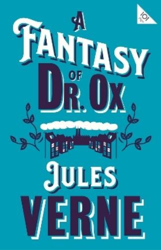 Jules Verne A Fantasy of Dr Ox (Paperback) Alma Classics 101 Pages