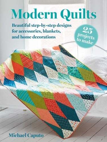 Modern Quilts: 25 Projects to Make: Beautiful Step-By-Step Designs for by Caputo