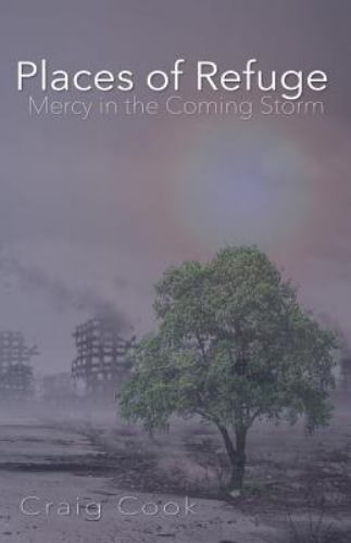 Places of Refuge : Mercy in the Coming Storm by Craig Cook (2015, Trade…