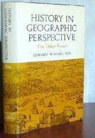 History in Geographic Perspective; The Other France – Fox, Edward Whiting – …