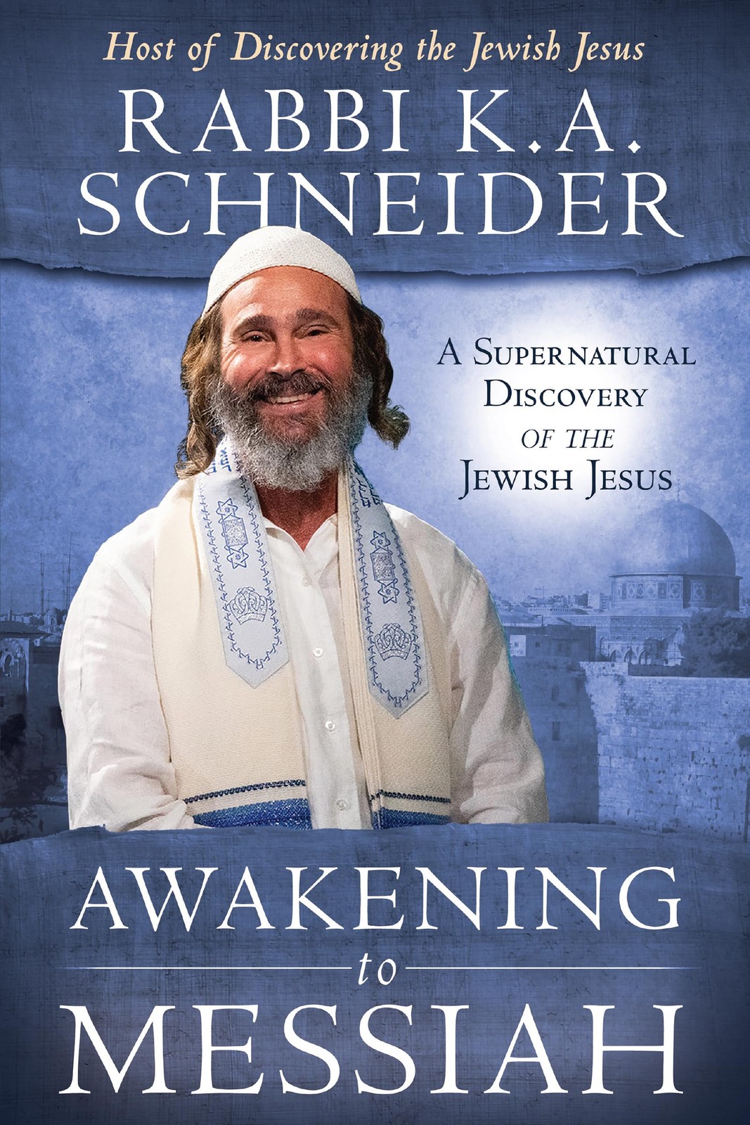 Awakening to Messiah: A Supernatural Discovery of the Jewish Jesus by Schneider