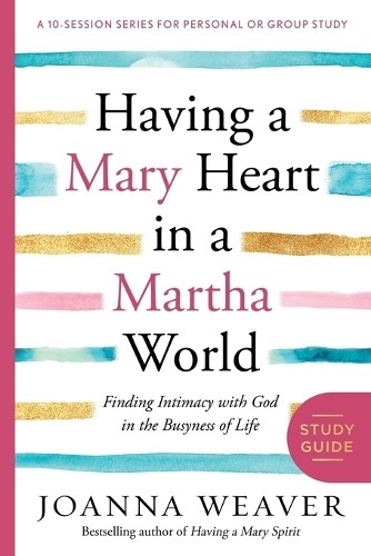 Joanna Weaver Having a Mary Heart in a Martha World (Study Guide) (Paperback)