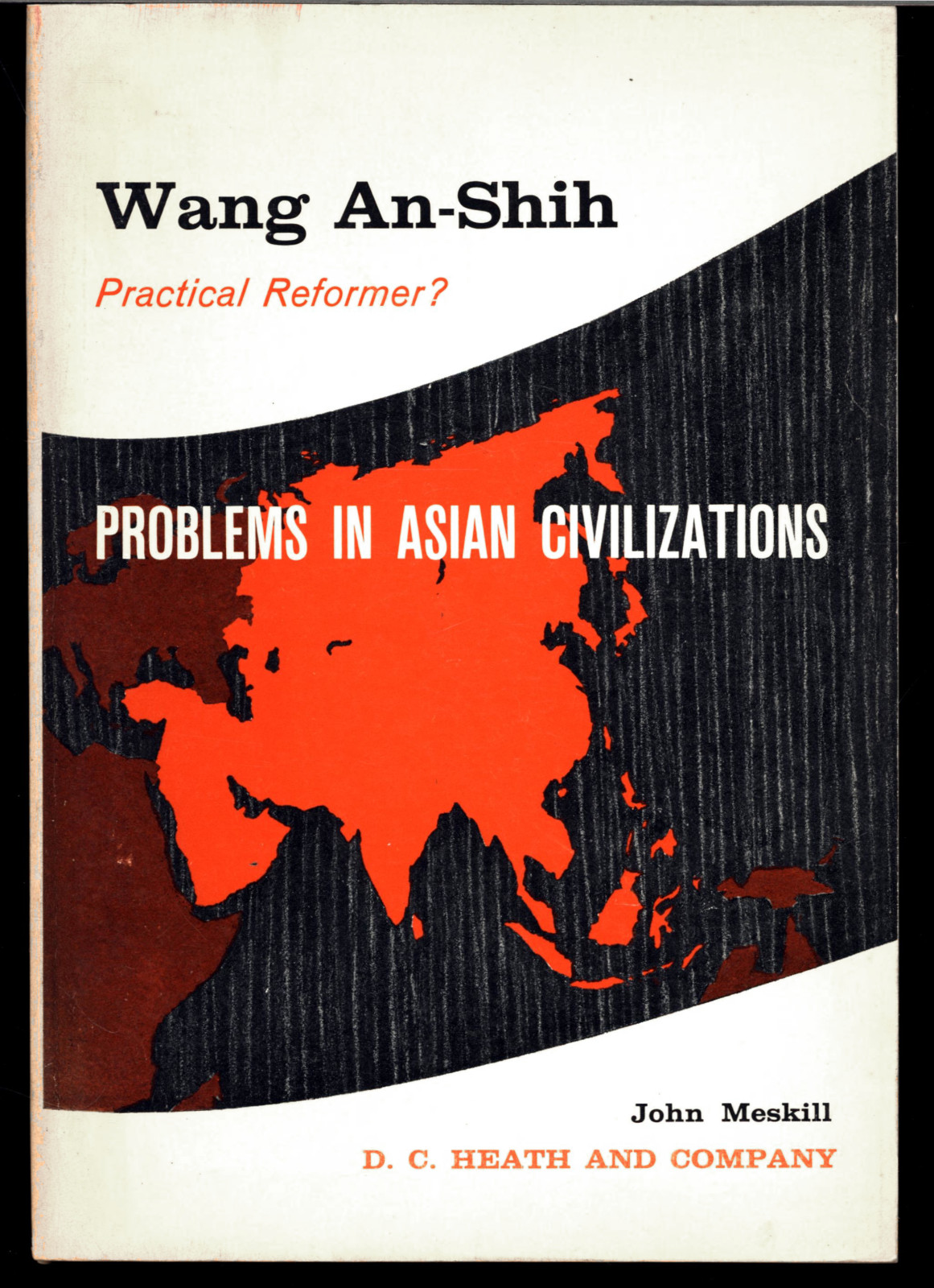 JOHN MESKILL WANG AN-SHIH PRACTICAL REFORMER PROBLEMS IN ASIAN CIVILIZATIONS