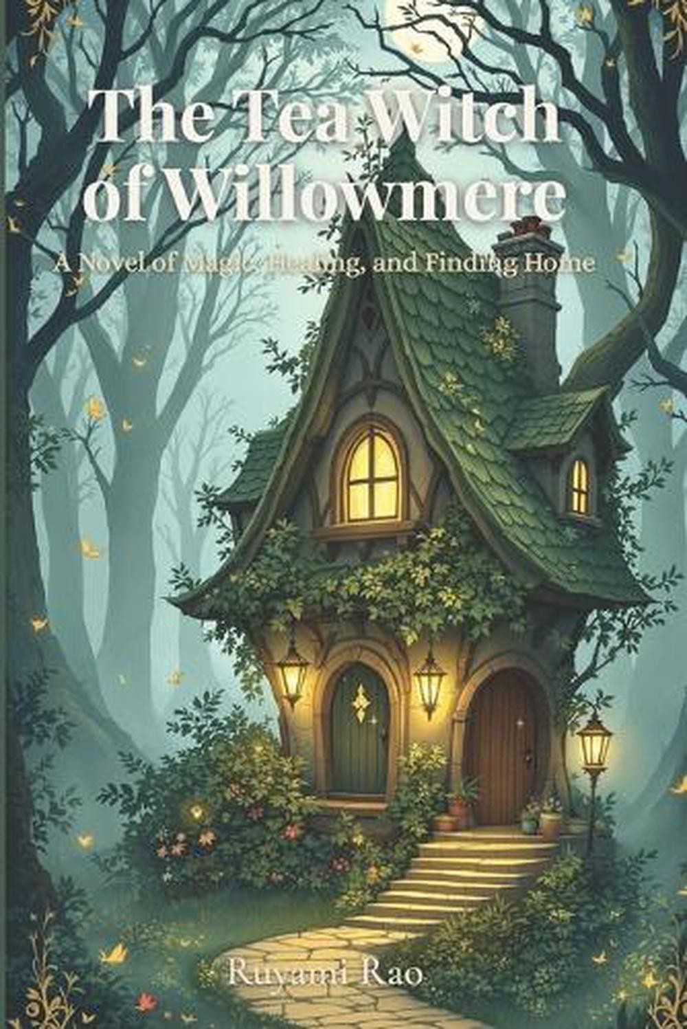 The Tea Witch of Willowmere: A Wholesome Cozy Fantasy About Magic, Friendship, a