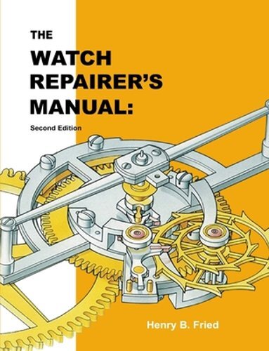 The Watch Repairer’s Manual: Second Edition by Henry B Fried: New
