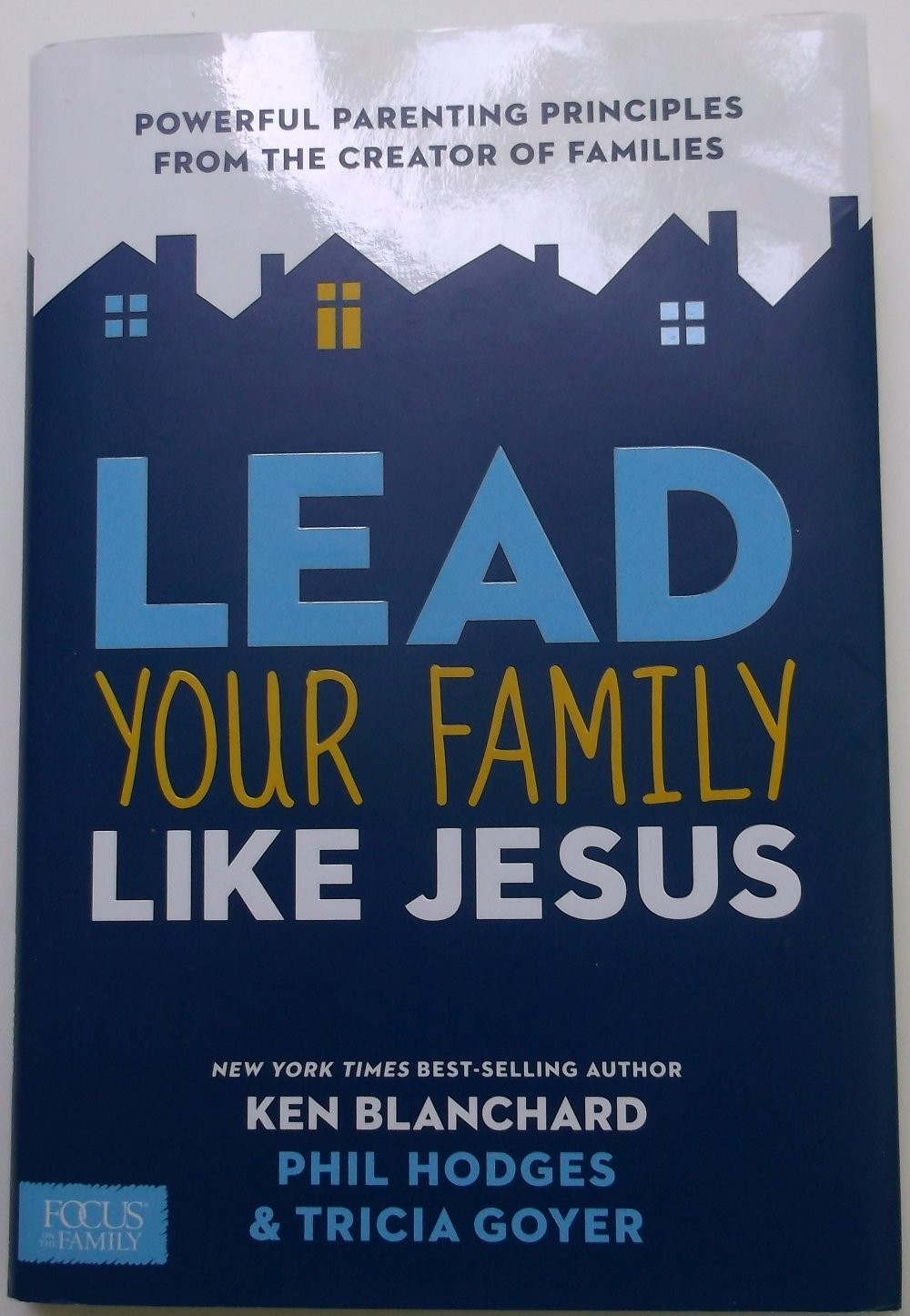 Lead Your Family Like Jesus: Powerful Parenting Principles from the Creator …